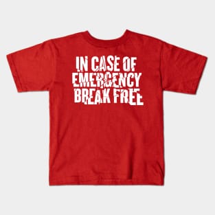 In Case of Emergency Break Free Kids T-Shirt